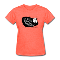 Got Cancer By The Balls Women s T Shirt Funny Cancer Shirts